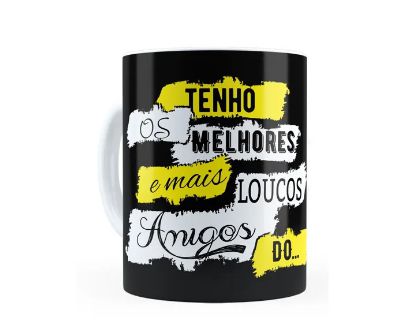 Caneca Cerâmica - Tenho os melhores e mais loucos Amigos