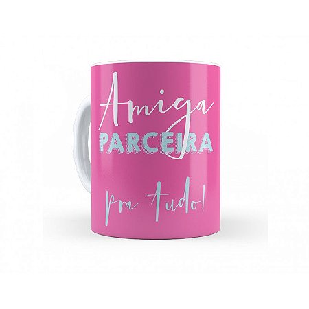 Caneca Cerâmica - Amiga parceira pra tudo !