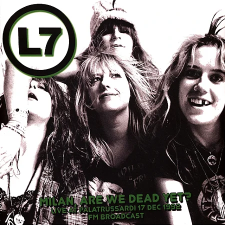 LP L7 – Milan, Are We Dead Yet? Live At Palatrussardi 17 Dec 1992 - FM Broadcast
