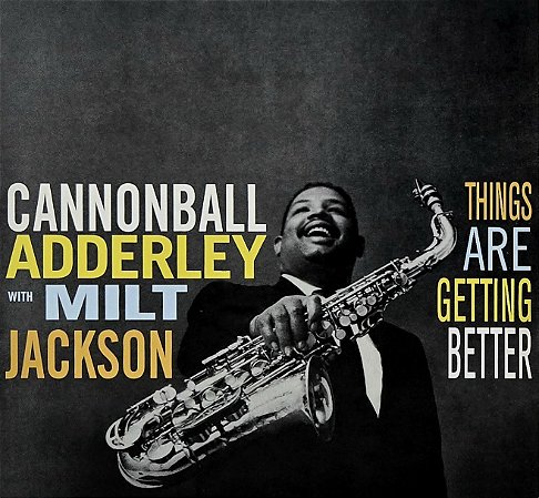LP Cannonball Adderley With Milt Jackson – Things Are Getting Better - 2016 - Europa