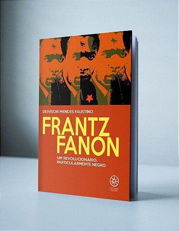 Frantz Fanon - Um revolucionário, particularmente negro