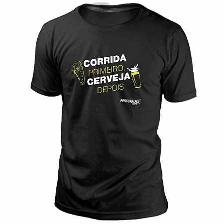 Camiseta / Baby Look - Corrida Primeiro, Cerveja Depois!