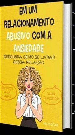 E-book Em um relacionamento abusivo com a ansiedade - Lucas César