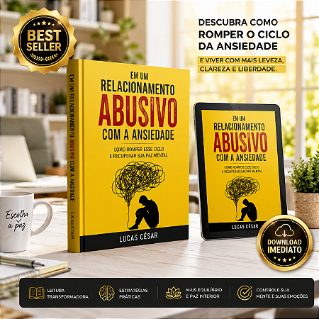 Em um Relacionamento Abusivo com a Ansiedade – Lucas César | O Guia Real Para Romper com a Ansiedade e Retomar o Controle da Sua Vida (eBook PDF)