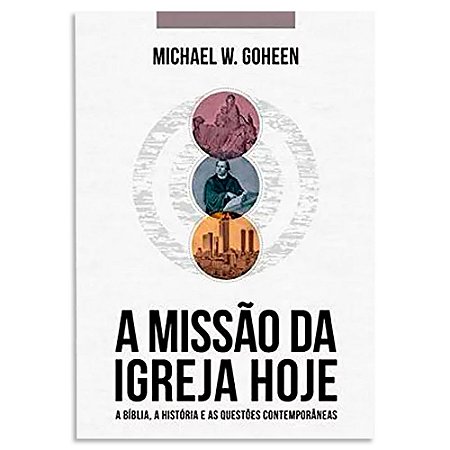 A Missão da Igreja Hoje de Michael W. Goheen