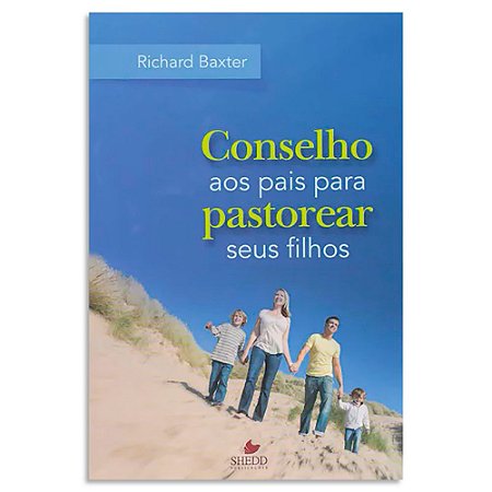 Conselho aos pais para Pastorear seus Filhos de Richard Baxter