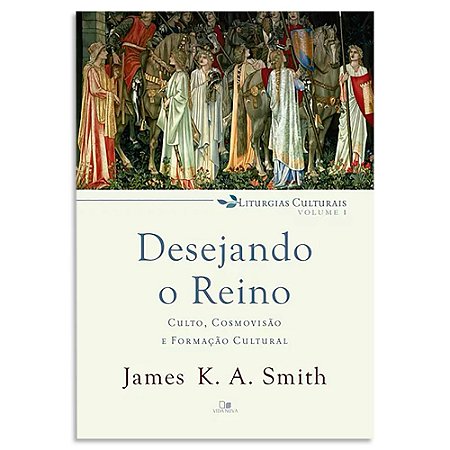 Desejando o Reino de James K. A. Smith