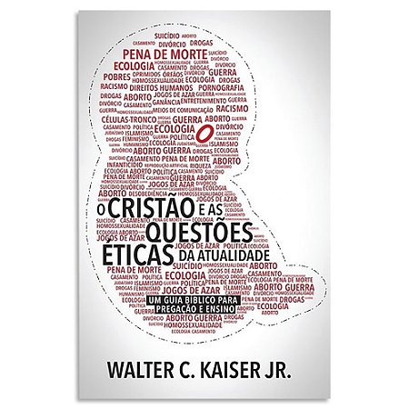 O Cristão e as Questões Éticas da Atualidade de Walter C Kaiser Jr