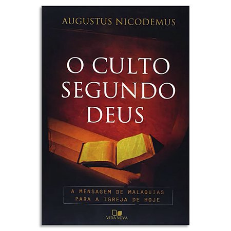 O Culto Segundo Deus de Augustus Nicodemus