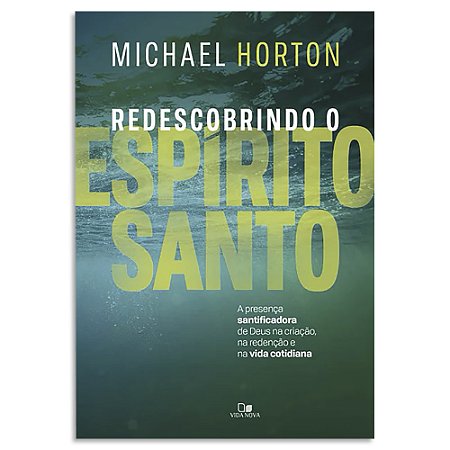 Redescobrindo o Espirito Santo de Michael Horton