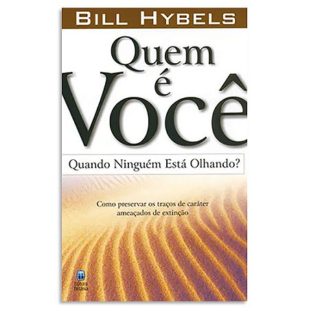 Quem É Você Quando Ninguém está Olhando? de Bill Hybels