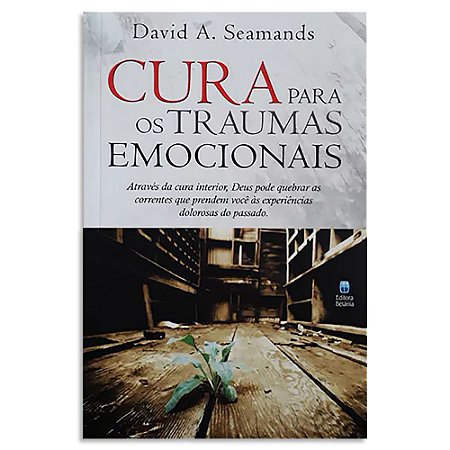 Cura para Traumas Emocionais de David A. Seamands