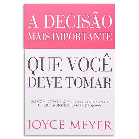 A Decisão Mais Importante que Você Deve Tomar de Joyce Meyer