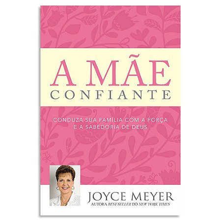A Mãe Confiante de Joyce Meyer