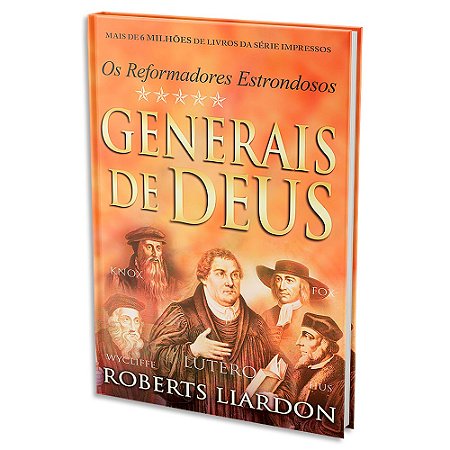 Generais de Deus: Os Reformadores Estrondosos de Roberts Liardon