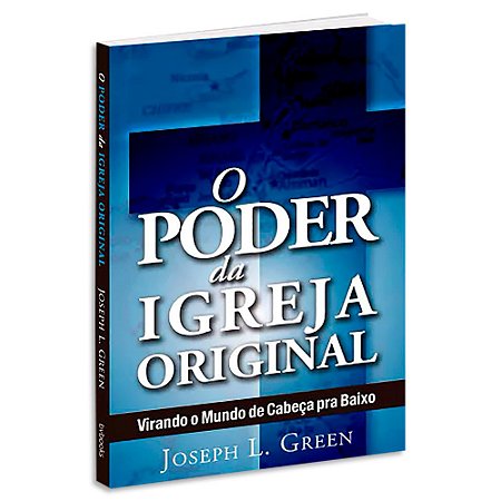 O Poder da Igreja Original de Joseph L. Green
