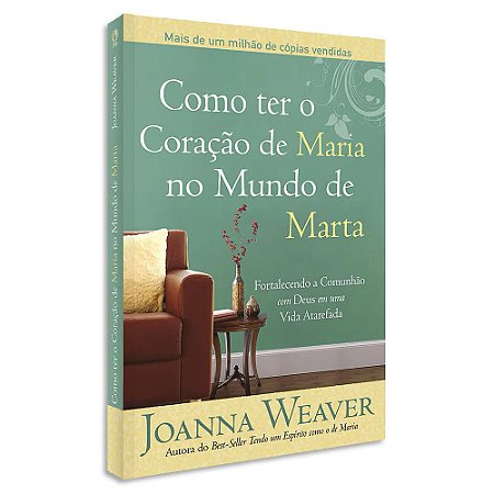 Como ter O Coração de Maria no Mundo de Marta de Joanna Weaver
