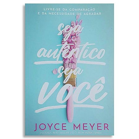Seja Autêntico Seja Você de Joyce Meyer