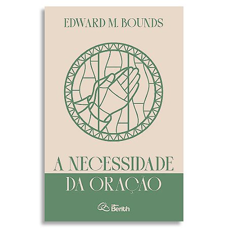 A Necessidade da Oração | Edward M. Bounds