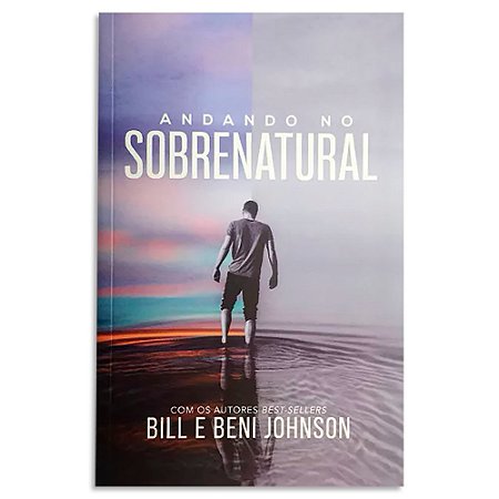 Andando no Sobrenatural de Bill e Beni Johnson