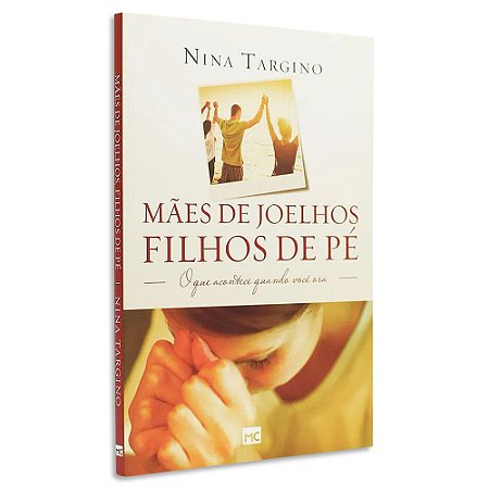 Mães de Joelhos, Filhos de Pé de Nina Targino