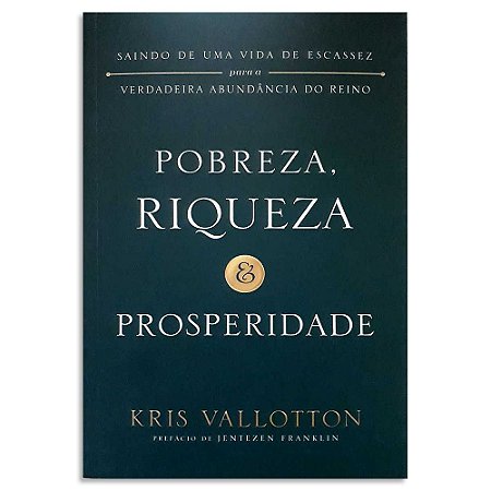 Pobreza, Riqueza e Prosperidade de Kris Vallotton