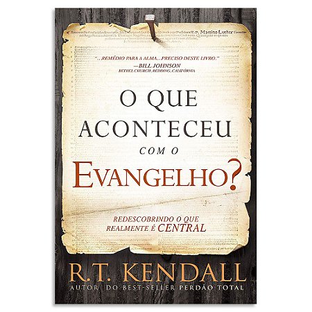 O que Aconteceu com o Evangelho? de R. T. Kendall