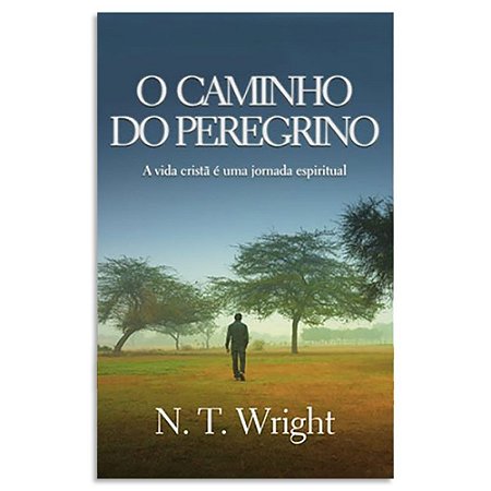 O Caminho do Peregrino de N. T. Wright
