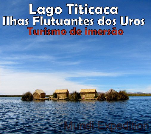 Turismo vivencial no Lago Titicaca - Ilhas Flutuantes dos Uros. 1 ou 2 dias