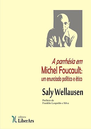 Parrhésia em Michel Foucault : um enunciado político e ético, A