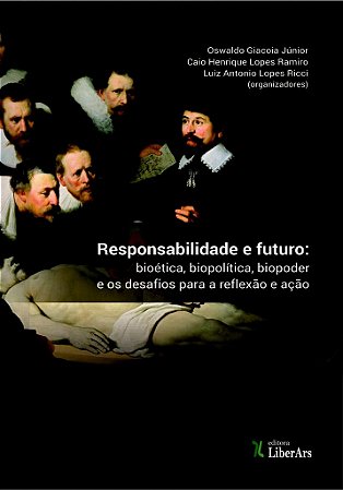 Responsabilidade e futuro - bioética, biopoder, biopolítica e os desafios para a reflexão e ação