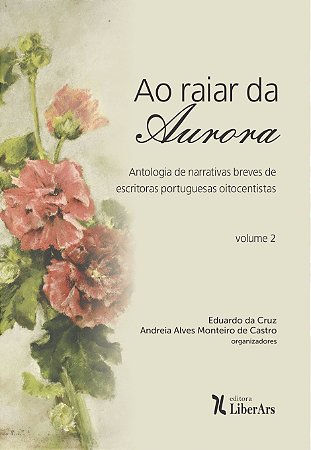 Raiar da Aurora, Ao - Antologia de narrativas breves de escritoras portuguesas oitocentistas - Volume 2