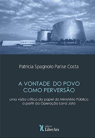 Vontade do povo como perversão: uma Visão Crítica do Papel do Ministério Público a partir da Operação Lava Jato