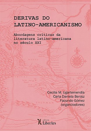 Derivas do Latino-Americanismo: abordagens críticas das literaturas latino-americanas no século XXI