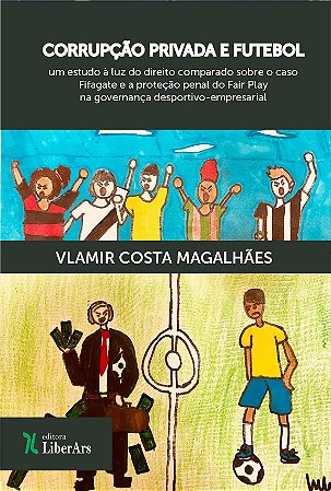 Corrupção privada e futebol: um estudo à luz do direito comparado sobre o caso Fifagate e a proteção penal do Fair Play