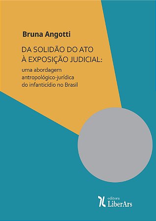 Da solidão do ato à exposição judicial: uma abordagem antropológico-jurídica do infanticídio no Brasil