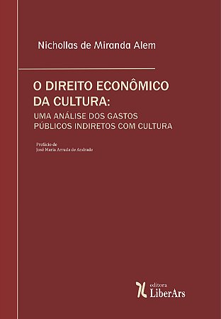 Direito econômico da cultura, O: uma análise dos gastos públicos indiretos com cultura