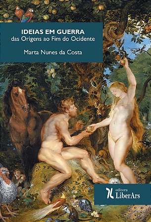 Ideias em guerra : das origens ao fim do Ocidente