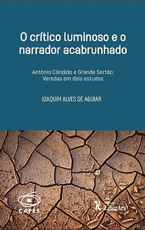O Crítico luminoso e o narrador acabrunhado: Antônio Cândido e o Grande Sertão Veredas em dois estudos.