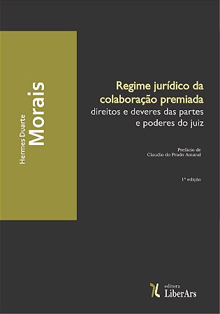 Regime jurídico de colaboração premiada: direitos e deveres das partes e poderes do juiz
