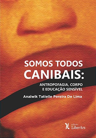 Somos todos canibais: antropofagia, corpo e educação sensível