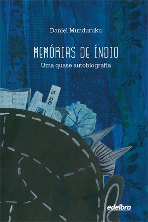MEMÓRIAS DE ÍNDIO , UMA QUASE AUTOBIOGRAFIA