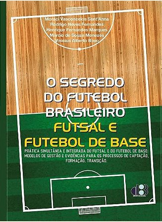 O SEGREDO DO FUTEBOL BRASILEIRO FUTSAL E FUTEBOL DE BASE