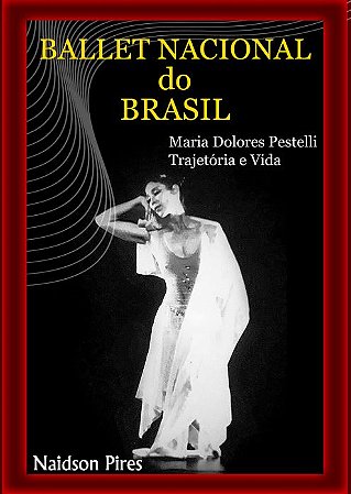 Ballet Nacional do Brasil-  trajetória e  vida de Maria Dolores Pestelli