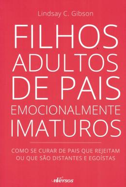 Filhos Adultos de Pais Emocionalmente Imaturos