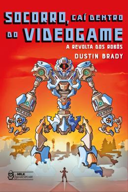 Socorro, Cai Dentro Do Videogame - Vol. 3 - A Revolta Dos Robos