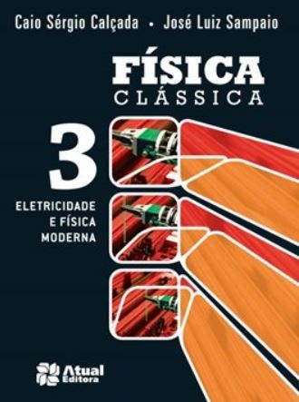 Física Clássica - Volume 3 - Eletricidade e Física Moderna