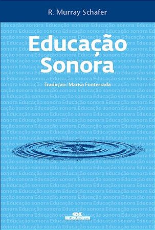 EDUCAÇÃO SONORA 100 EXERCÍCIOS DE ESCUTA E CRIAÇÃO DE SONS