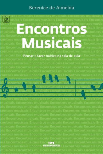 ENCONTROS MUSICAIS PENSAR E FAZER MÚSICA NA SALA DE AULA