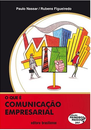 O QUE É COMUNICAÇÃO EMPRESARIAL - COLEÇÃO PRIMEIROS PASSOS